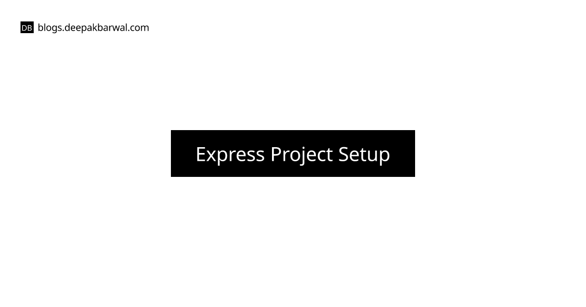 Express Project Setup | Deepak Barwal's Blog